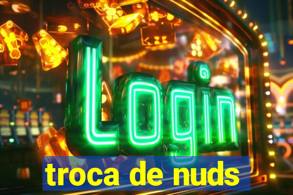 troca de nuds